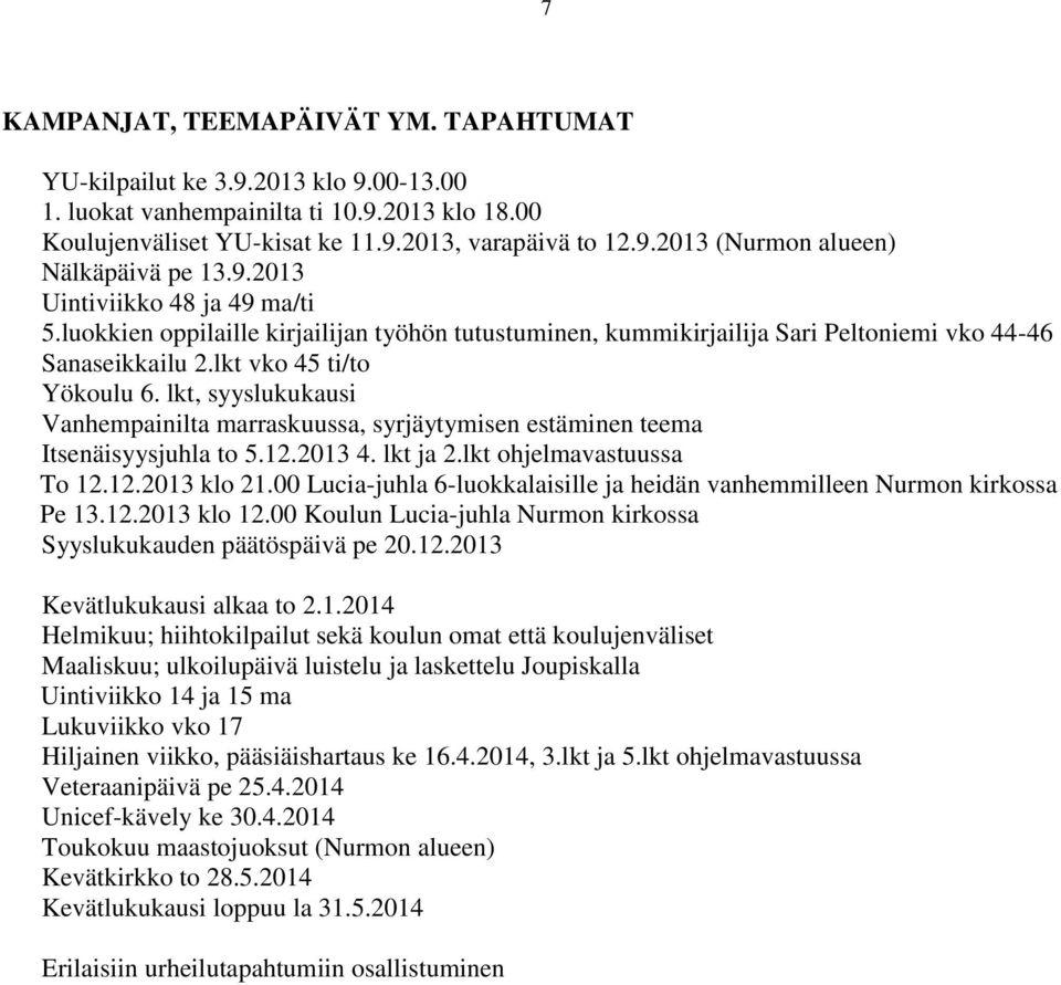 lkt, syyslukukausi Vanhempainilta marraskuussa, syrjäytymisen estäminen teema Itsenäisyysjuhla to 5.12.2013 4. lkt ja 2.lkt ohjelmavastuussa To 12.12.2013 klo 21.