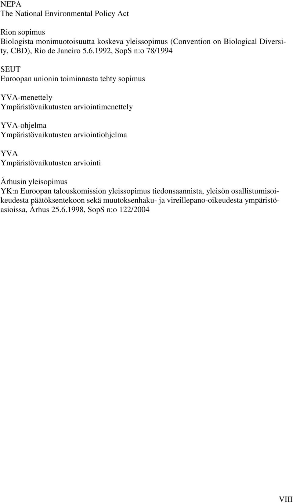 1992, SopS n:o 78/1994 SEUT Euroopan unionin toiminnasta tehty sopimus YVA-menettely Ympäristövaikutusten arviointimenettely YVA-ohjelma