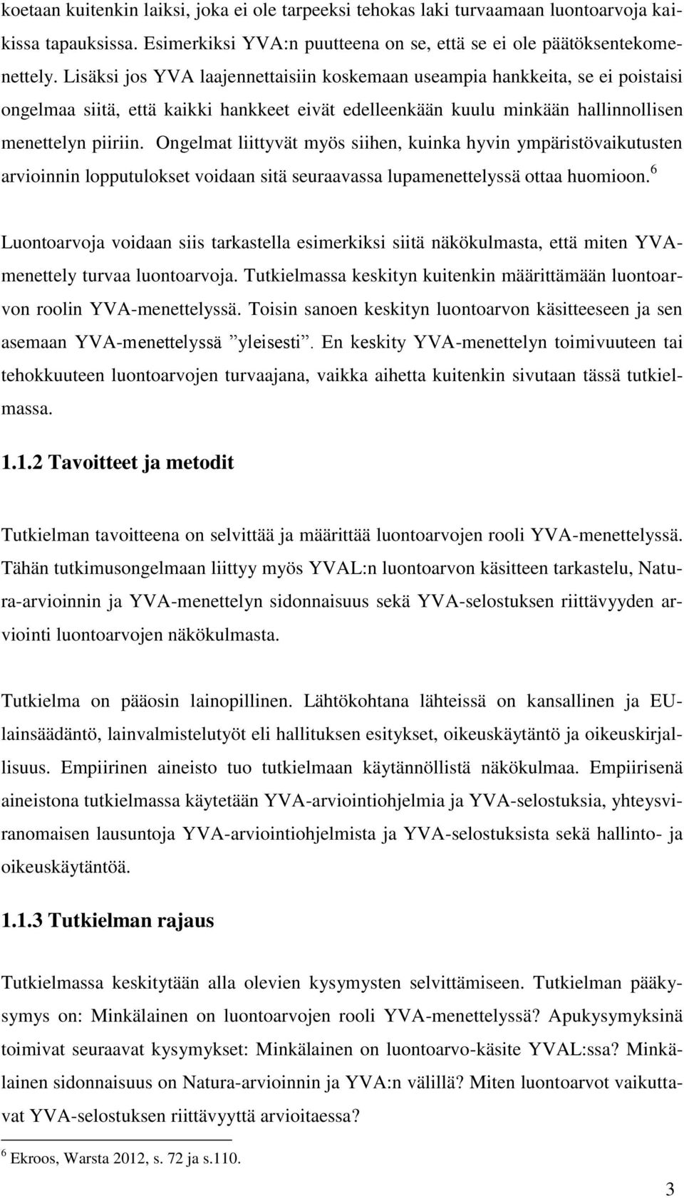 Ongelmat liittyvät myös siihen, kuinka hyvin ympäristövaikutusten arvioinnin lopputulokset voidaan sitä seuraavassa lupamenettelyssä ottaa huomioon.