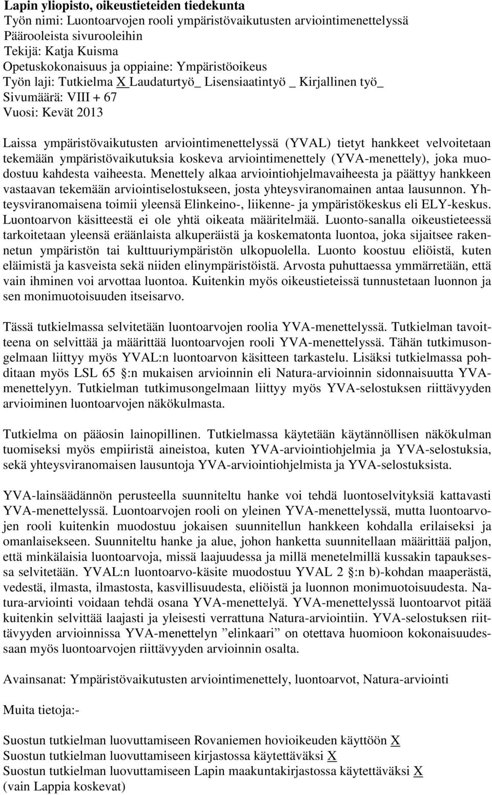 velvoitetaan tekemään ympäristövaikutuksia koskeva arviointimenettely (YVA-menettely), joka muodostuu kahdesta vaiheesta.