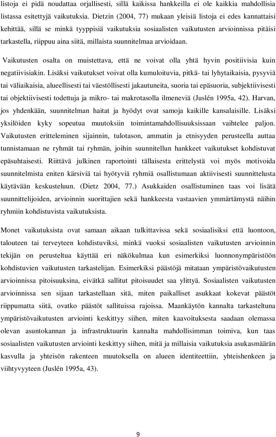 suunnitelmaa arvioidaan. Vaikutusten osalta on muistettava, että ne voivat olla yhtä hyvin positiivisia kuin negatiivisiakin.