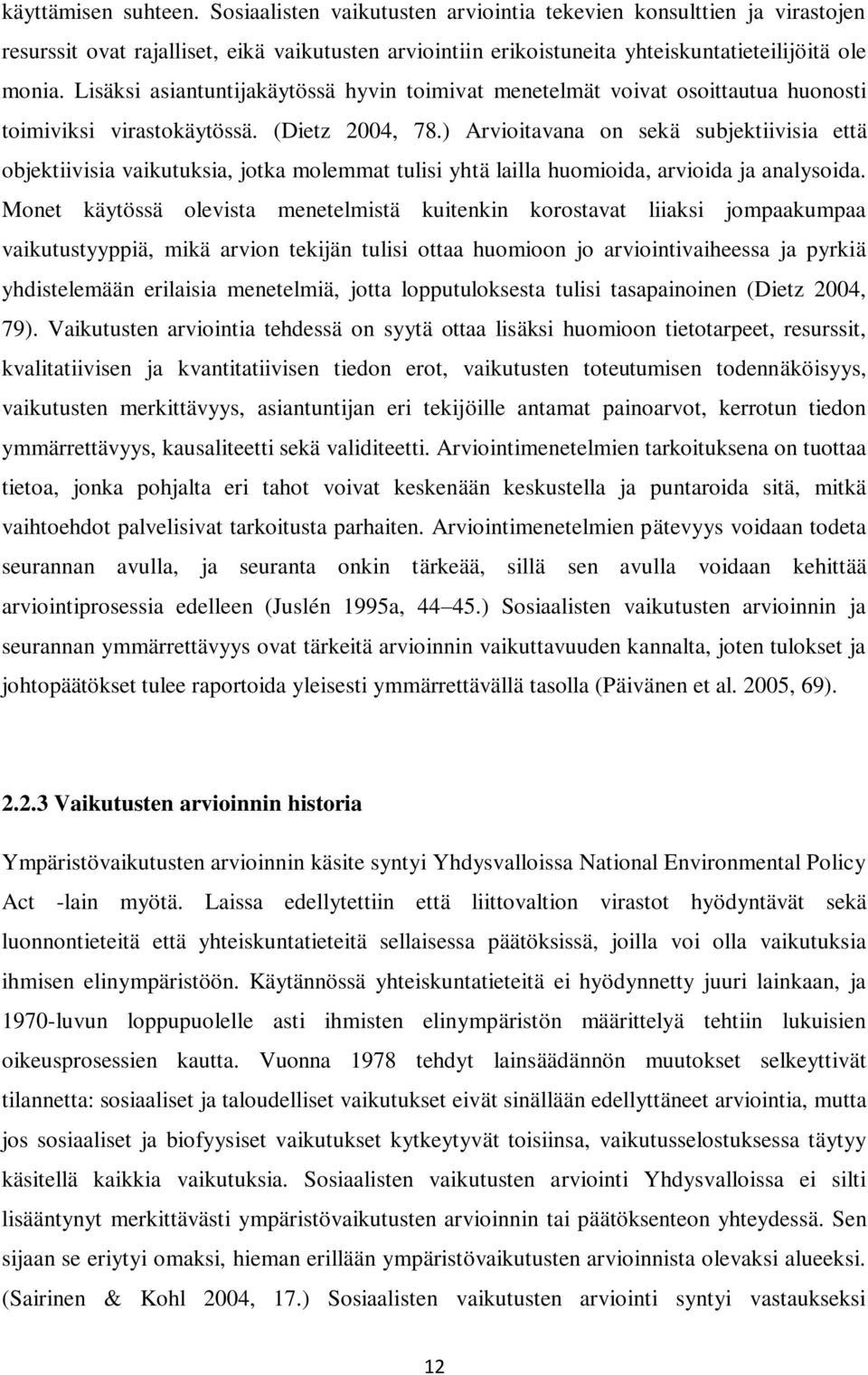 ) Arvioitavana on sekä subjektiivisia että objektiivisia vaikutuksia, jotka molemmat tulisi yhtä lailla huomioida, arvioida ja analysoida.