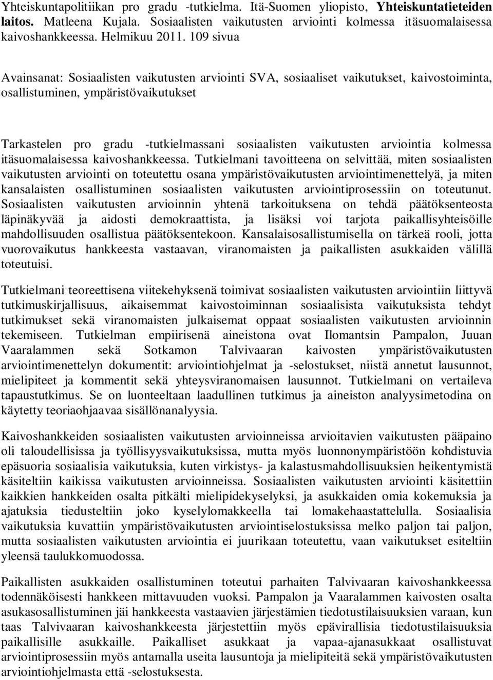 109 sivua Avainsanat: Sosiaalisten vaikutusten arviointi SVA, sosiaaliset vaikutukset, kaivostoiminta, osallistuminen, ympäristövaikutukset Tarkastelen pro gradu -tutkielmassani sosiaalisten