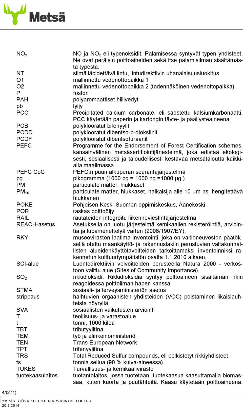 hiilivedyt pb lyijy PCC Precipitated calcium carbonate, eli saostettu kalsiumkarbonaatti.