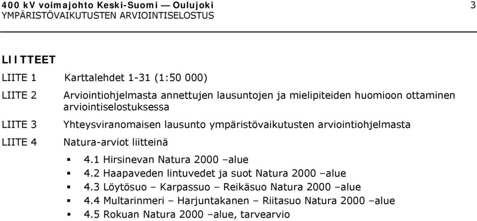 arviointiohjelmasta Natura-arviot liitteinä 4.1 Hirsinevan Natura 2000 alue 4.2 Haapaveden lintuvedet ja suot Natura 2000 alue 4.