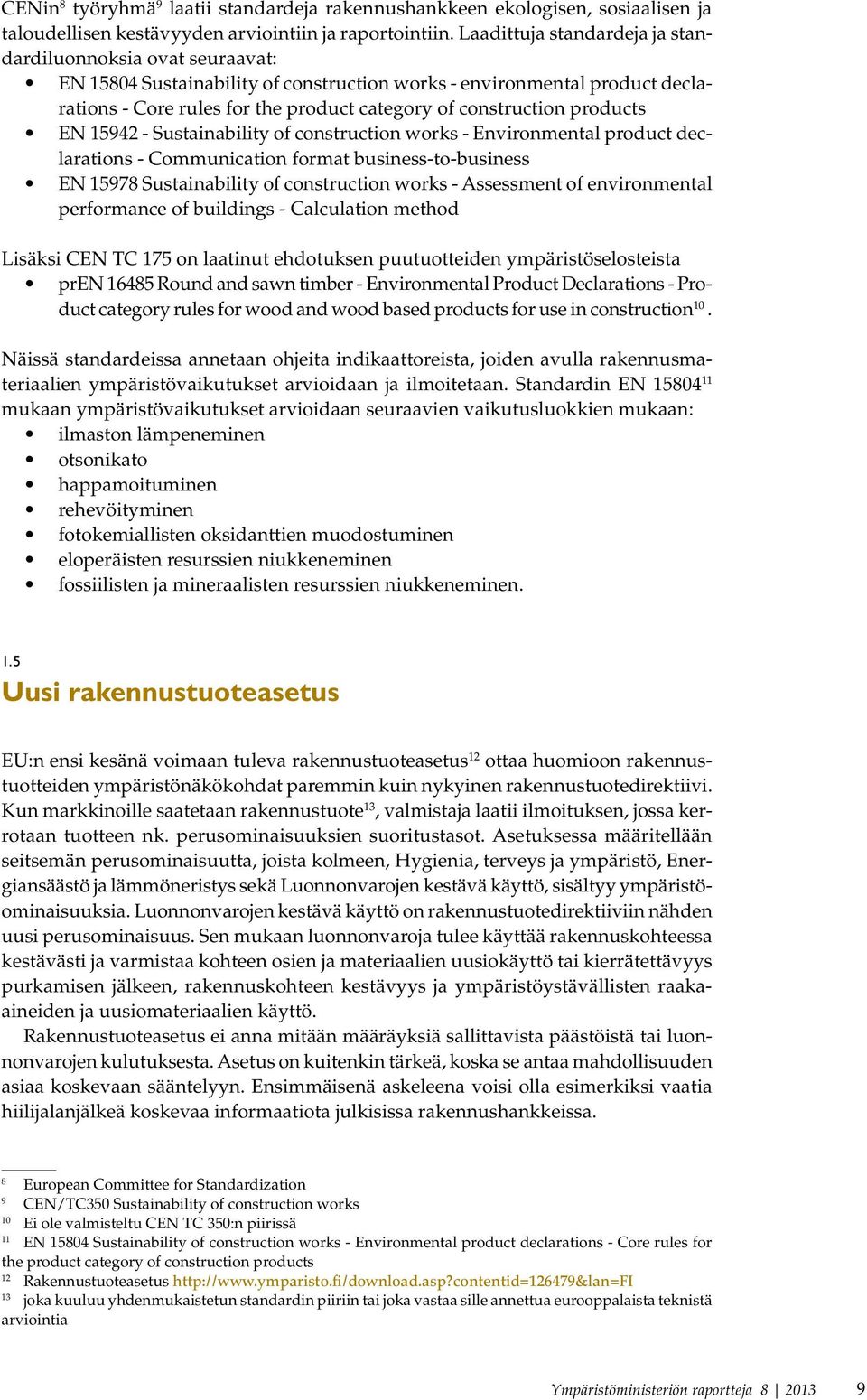 products EN 15942 - Sustainability of construction works - Environmental product declarations - Communication format business-to-business EN 15978 Sustainability of construction works - Assessment of