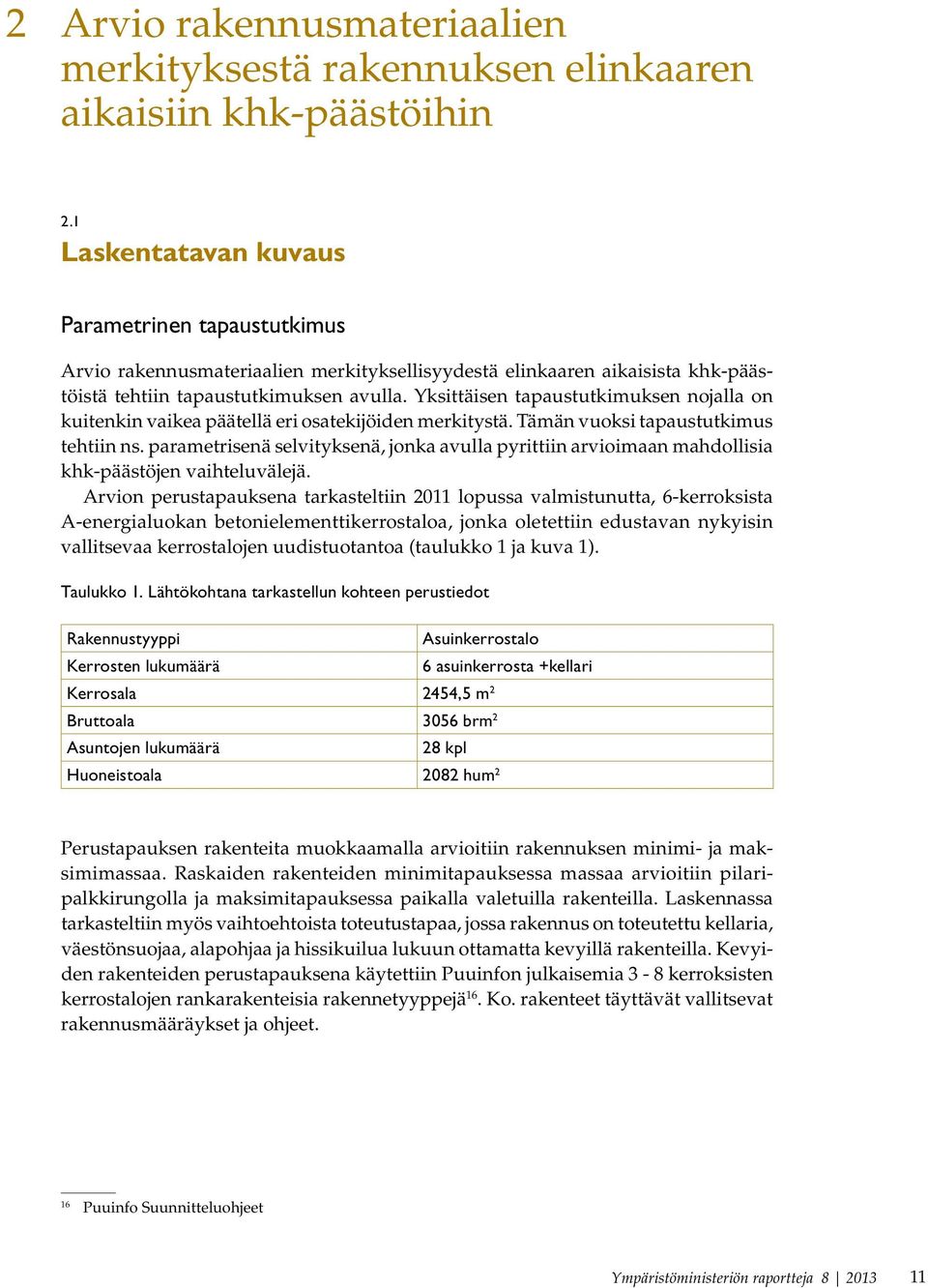 Yksittäisen tapaustutkimuksen nojalla on kui tenkin vaikea päätellä eri osatekijöiden merkitystä. Tämän vuoksi tapaustutkimus tehtiin ns.