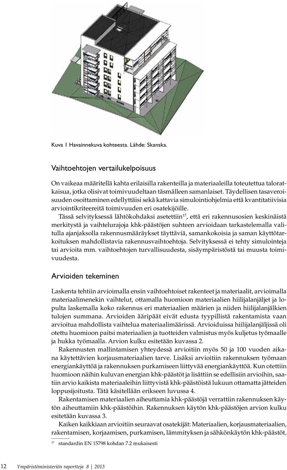 Täydellisen tasaveroisuuden osoittaminen edel lyt täisi sekä kattavia simulointiohjelmia että kvantitatiivisia ar viointi kriteereitä toimivuuden eri osatekijöille.