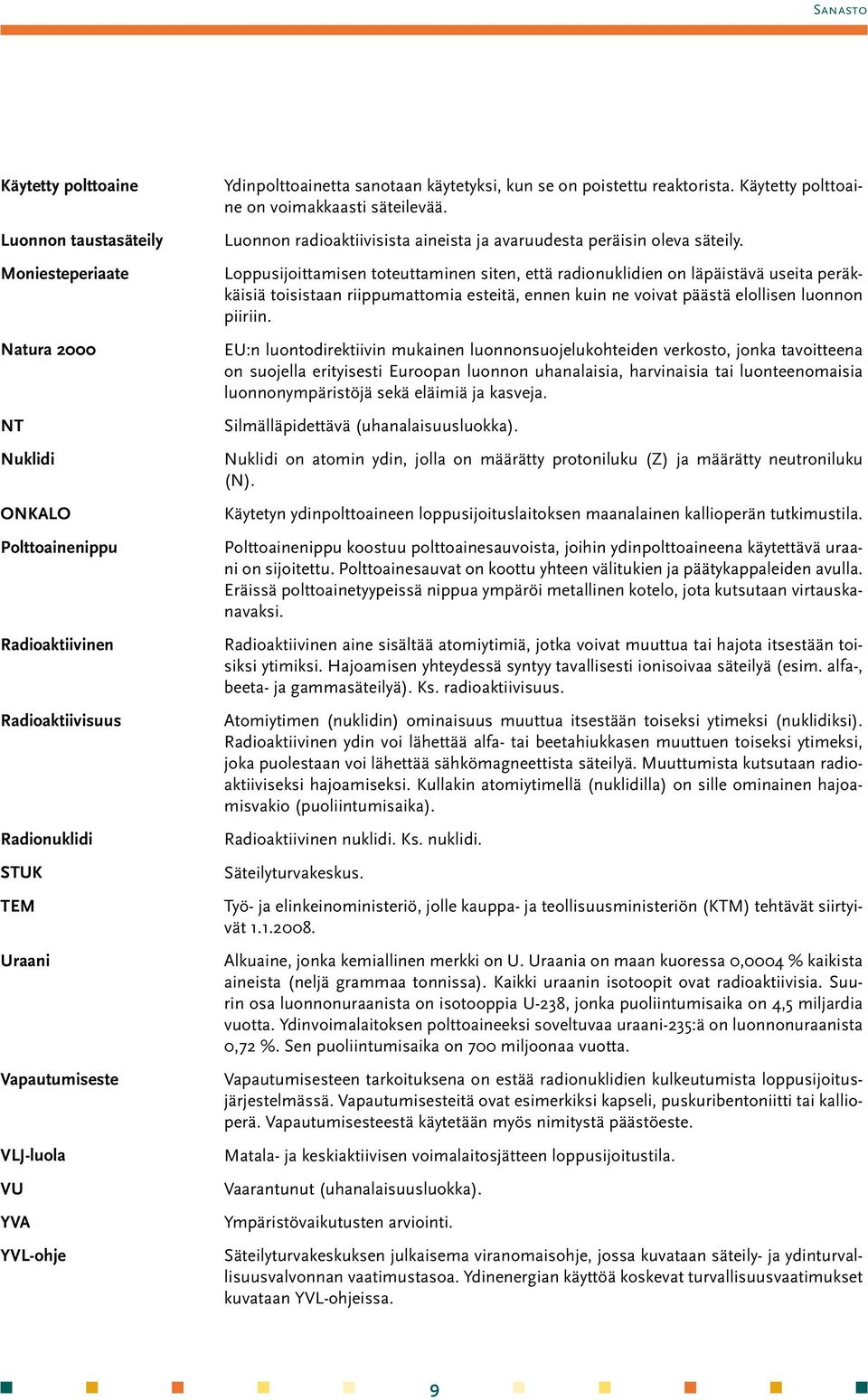 Luonnon radioaktiivisista aineista ja avaruudesta peräisin oleva säteily.