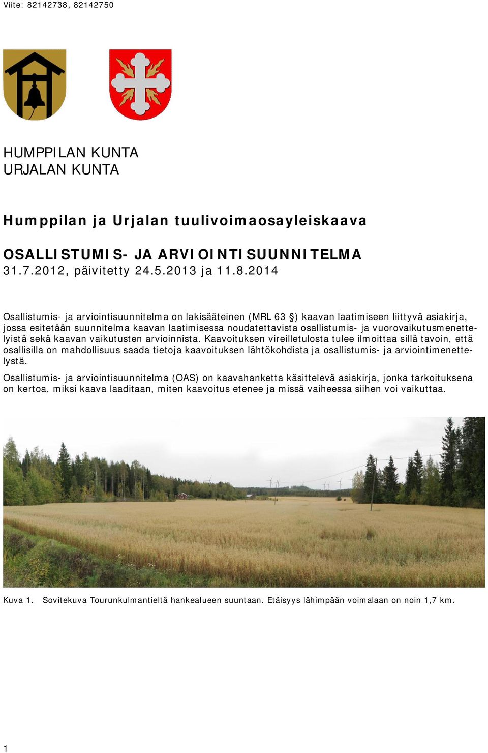 82142750 HUMPPILAN KUNTA URJALAN KUNTA Humppilan ja Urjalan tuulivoimaosayleiskaava OSALLISTUMIS- JA ARVIOINTISUUNNITELMA 31.7.2012, päivitetty 24.5.2013 ja 11.8.2014 Osallistumis- ja