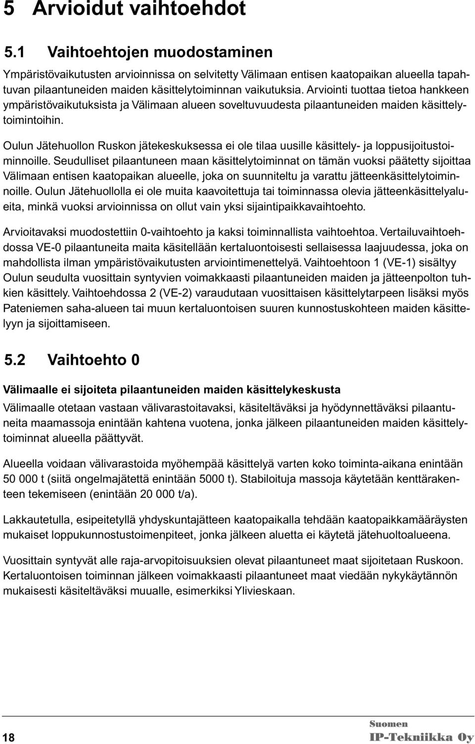 Arviointi tuottaa tietoa hankkeen ympäristövaikutuksista ja Välimaan alueen soveltuvuudesta pilaantuneiden maiden käsittelytoimintoihin.