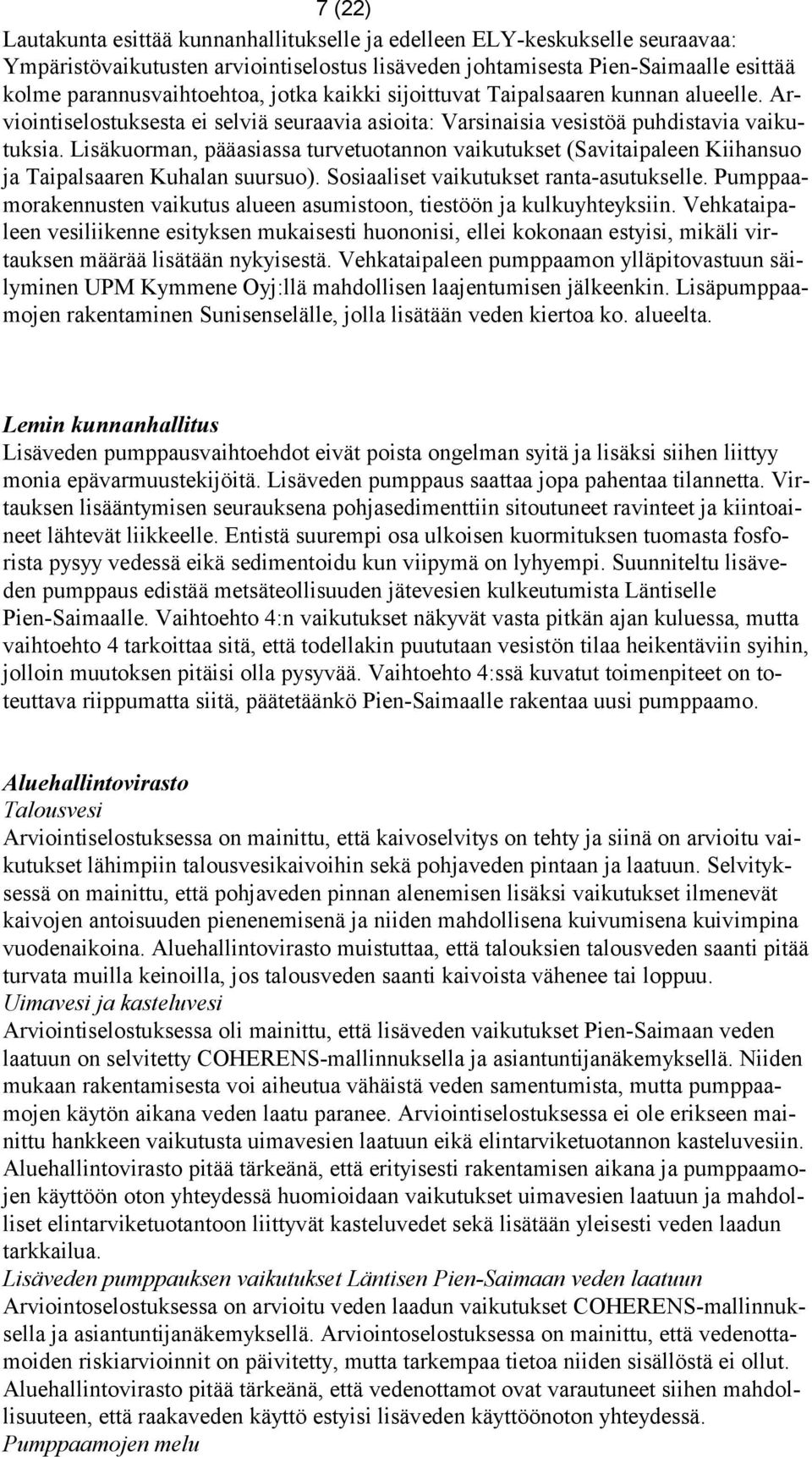 Lisäkuorman, pääasiassa turvetuotannon vaikutukset (Savitaipaleen Kiihansuo ja Taipalsaaren Kuhalan suursuo). Sosiaaliset vaikutukset ranta-asutukselle.