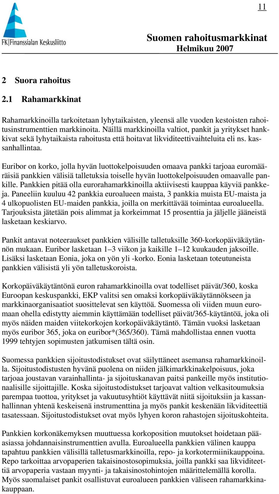 Euribor on korko, jolla hyvän luottokelpoisuuden omaava pankki tarjoaa euromääräisiä pankkien välisiä talletuksia toiselle hyvän luottokelpoisuuden omaavalle pankille.