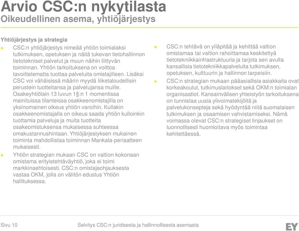 Lisäksi CSC voi vähäisissä määrin myydä liiketaloudellisin perustein tuotteitansa ja palvelujansa muille.