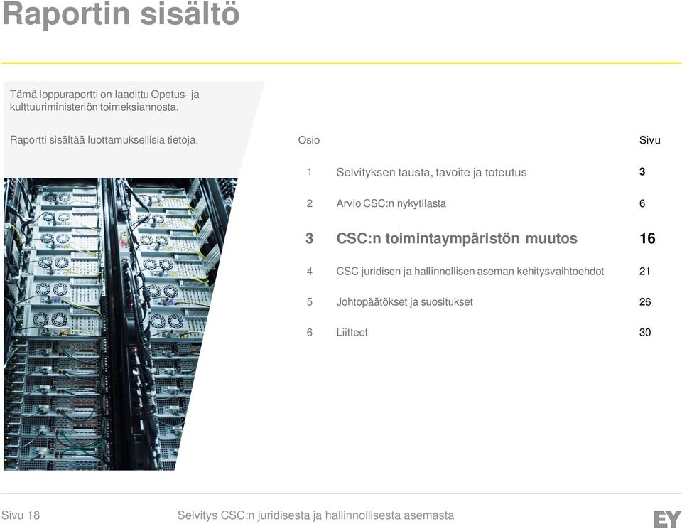 Osio Sivu 1 Selvityksen tausta, tavoite ja toteutus 3 2 Arvio CSC:n nykytilasta 6 3 CSC:n