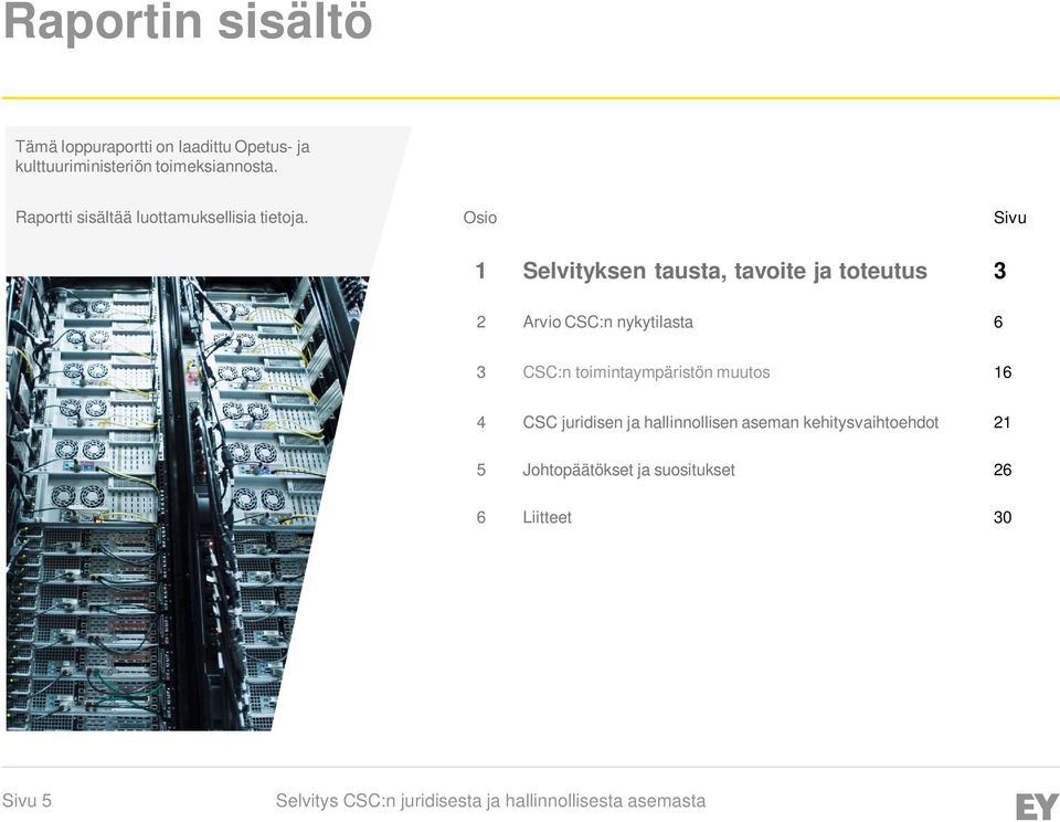 Osio Sivu 1 Selvityksen tausta, tavoite ja toteutus 3 2 Arvio CSC:n nykytilasta 6 3 CSC:n