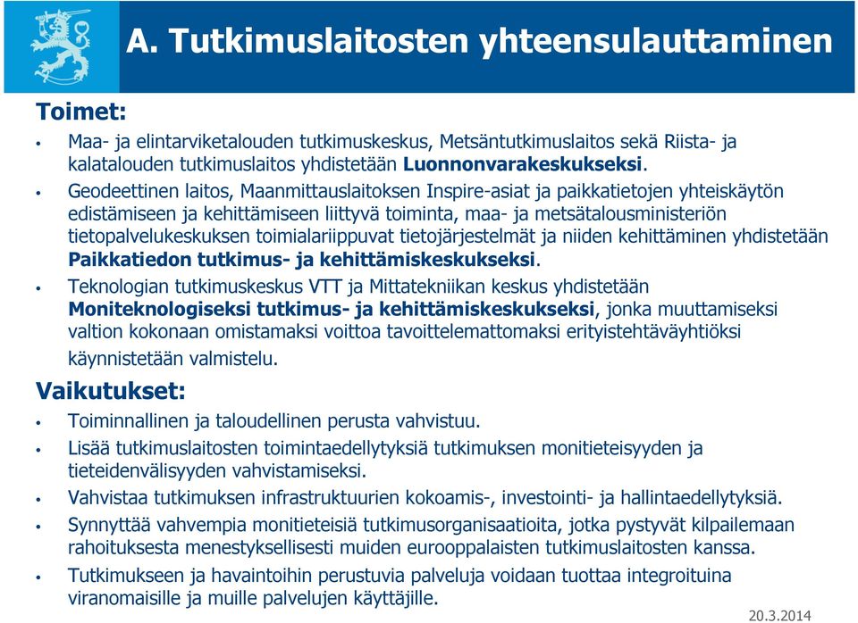 toimialariippuvat tietojärjestelmät ja niiden kehittäminen yhdistetään Paikkatiedon tutkimus- ja kehittämiskeskukseksi.