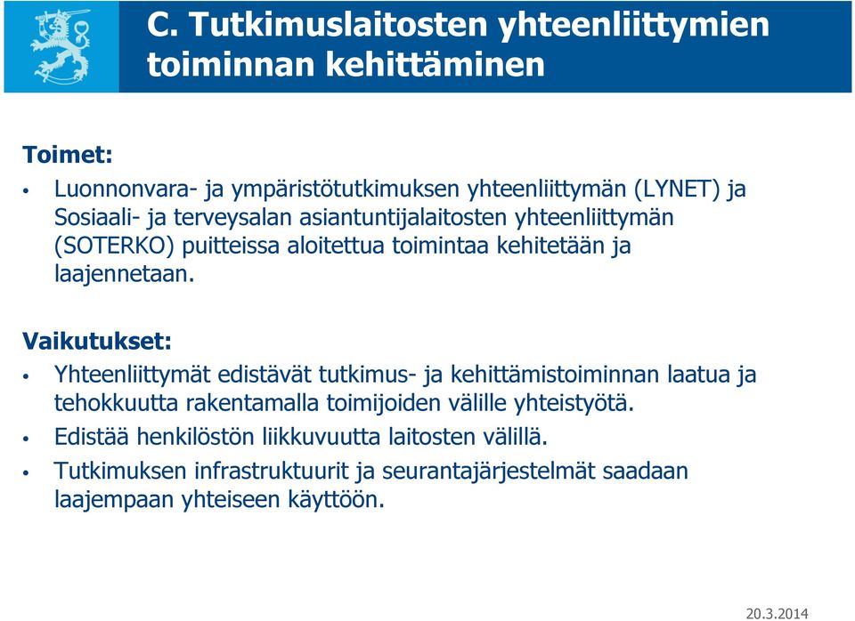Vaikutukset: Yhteenliittymät edistävät tutkimus- ja kehittämistoiminnan laatua ja tehokkuutta rakentamalla toimijoiden välille