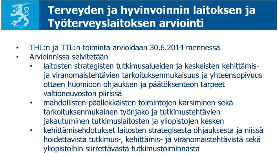 huomioon ohjauksen ja päätöksenteon tarpeet valtioneuvoston piirissä mahdollisten päällekkäisten toimintojen karsiminen sekä tarkoituksenmukainen työnjako ja