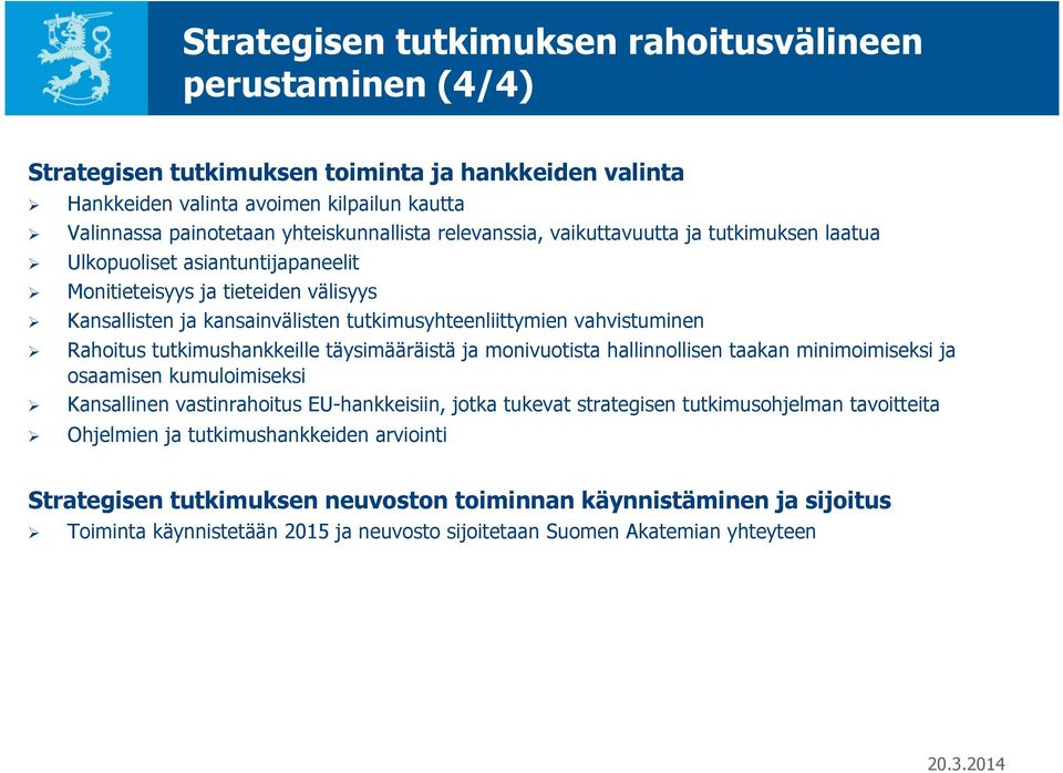 Rahoitus tutkimushankkeille täysimääräistä ja monivuotista hallinnollisen taakan minimoimiseksi ja osaamisen kumuloimiseksi Kansallinen vastinrahoitus EU-hankkeisiin, jotka tukevat strategisen