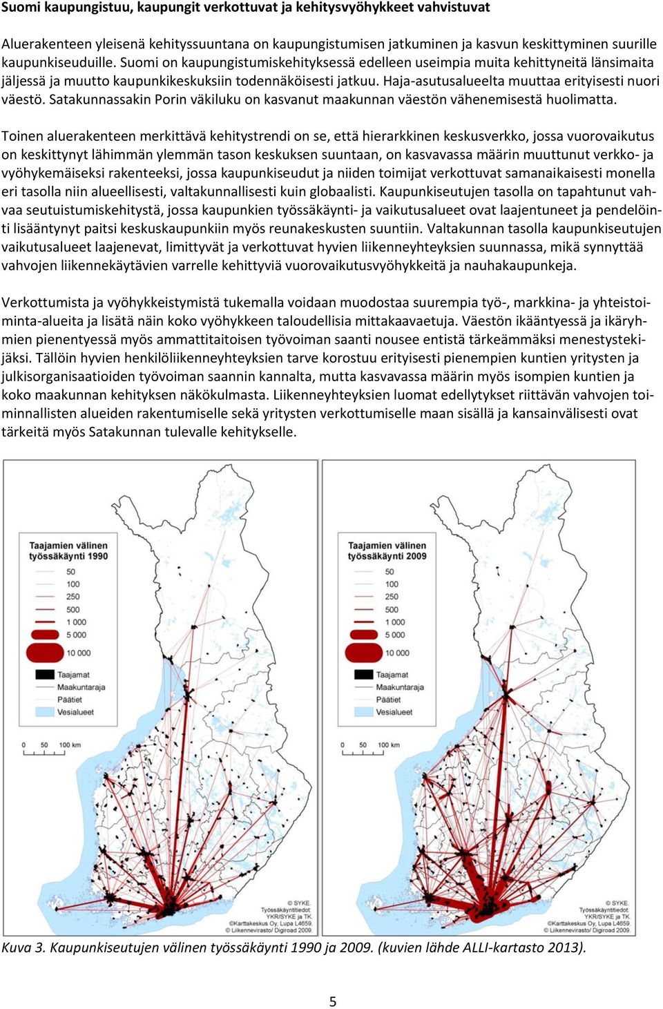 Satakunnassakin Porin väkiluku on kasvanut maakunnan väestön vähenemisestä huolimatta.