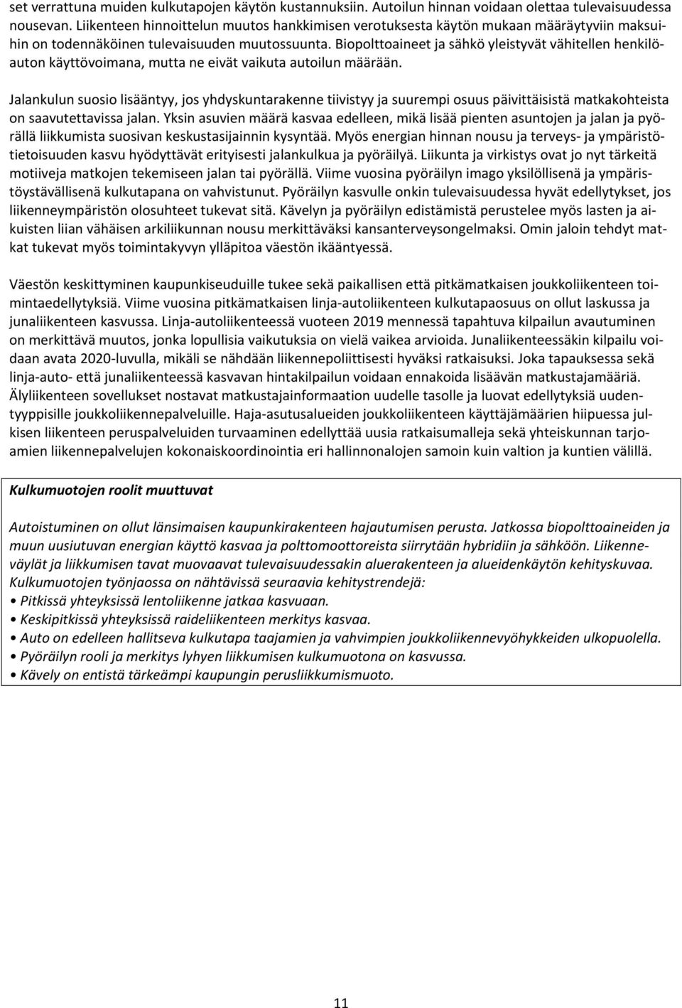 Biopolttoaineet ja sähkö yleistyvät vähitellen henkilöauton käyttövoimana, mutta ne eivät vaikuta autoilun määrään.