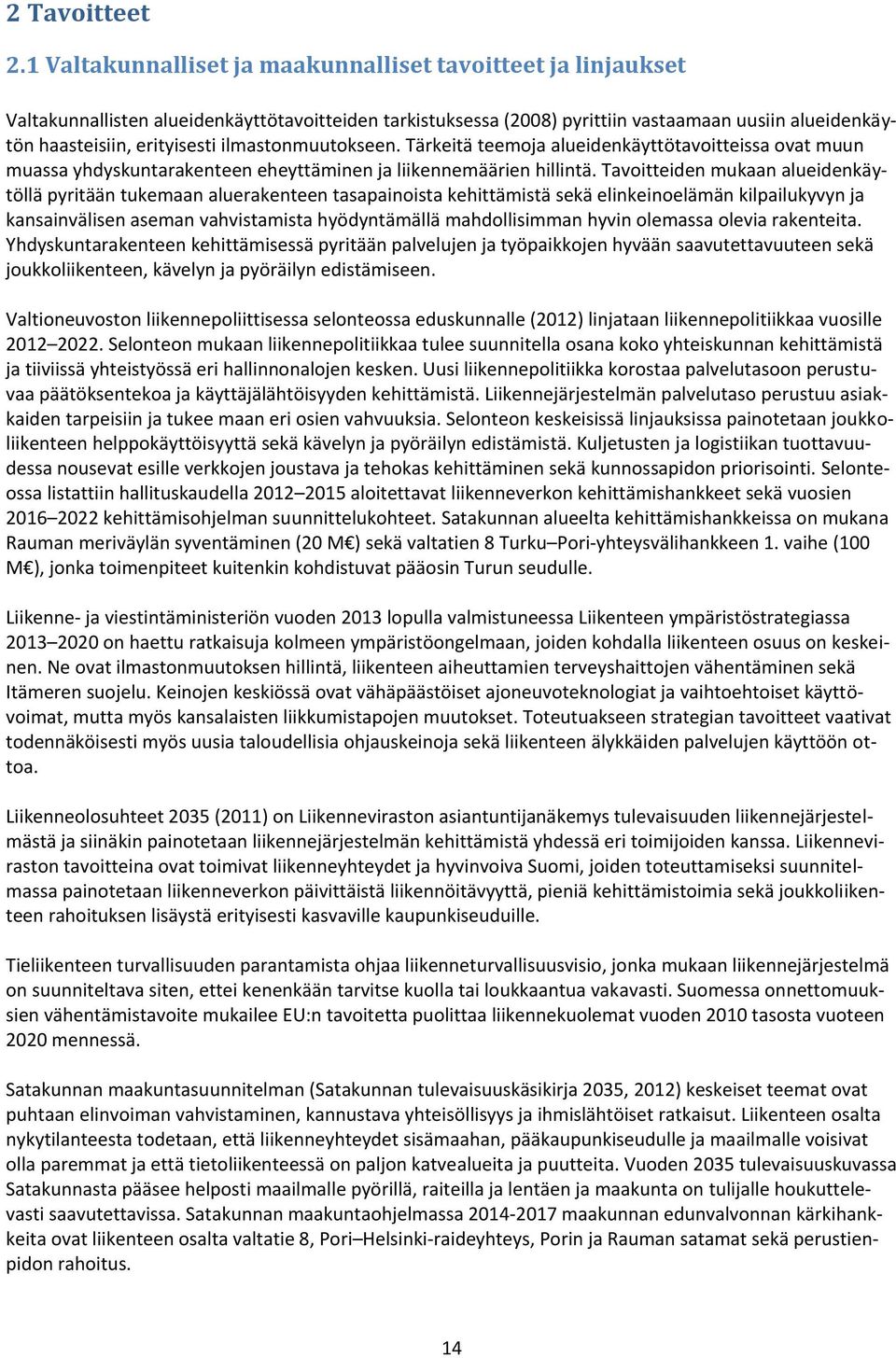 ilmastonmuutokseen. Tärkeitä teemoja alueidenkäyttötavoitteissa ovat muun muassa yhdyskuntarakenteen eheyttäminen ja liikennemäärien hillintä.