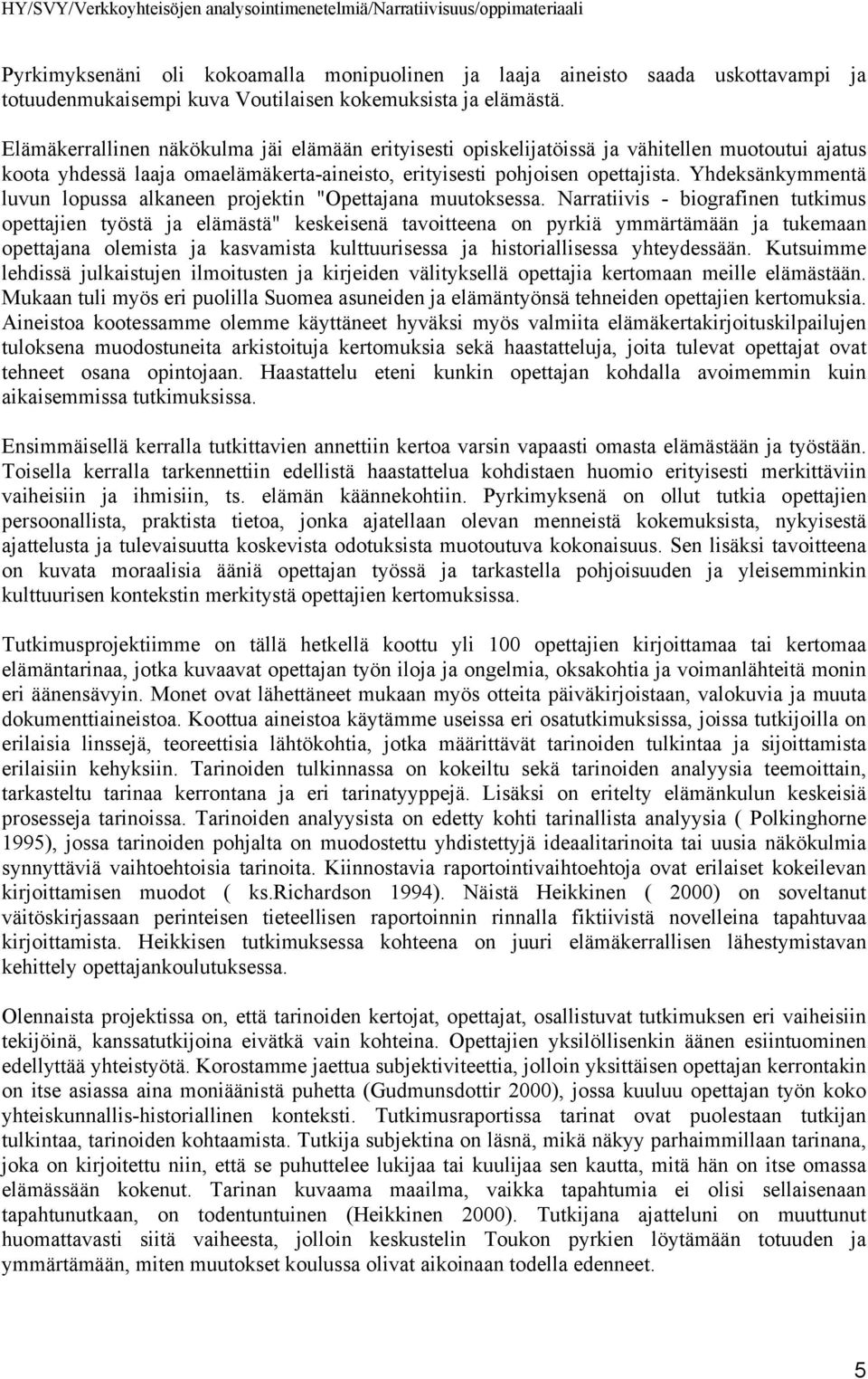 Yhdeksänkymmentä luvun lopussa alkaneen projektin "Opettajana muutoksessa.