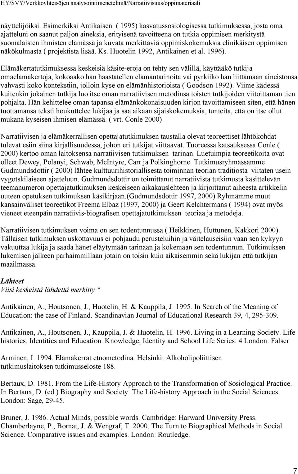 elämässä ja kuvata merkittäviä oppimiskokemuksia elinikäisen oppimisen näkökulmasta ( projektista lisää. Ks. Huotelin 1992, Antikainen et al. 1996).