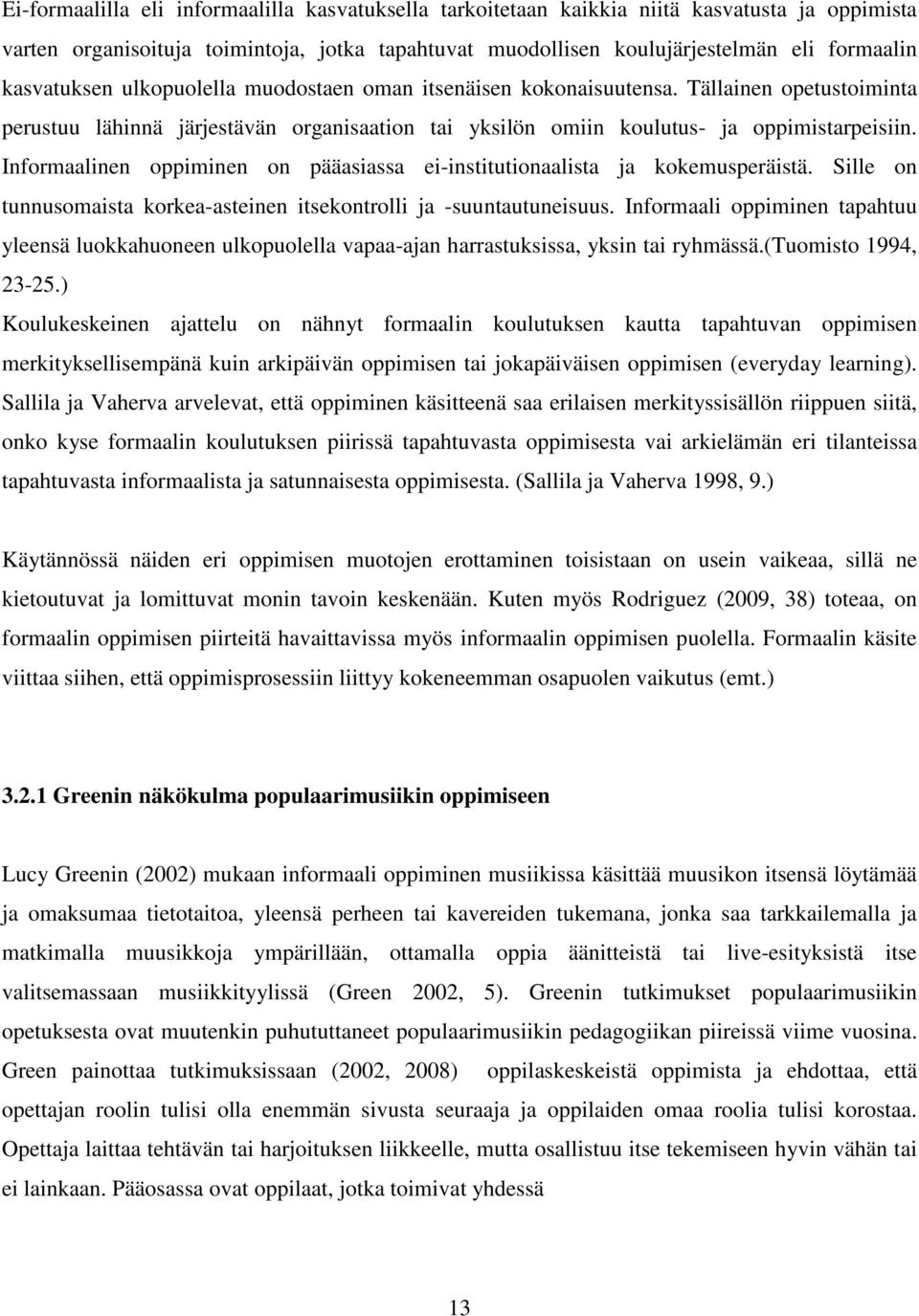 Informaalinen oppiminen on pääasiassa ei-institutionaalista ja kokemusperäistä. Sille on tunnusomaista korkea-asteinen itsekontrolli ja -suuntautuneisuus.