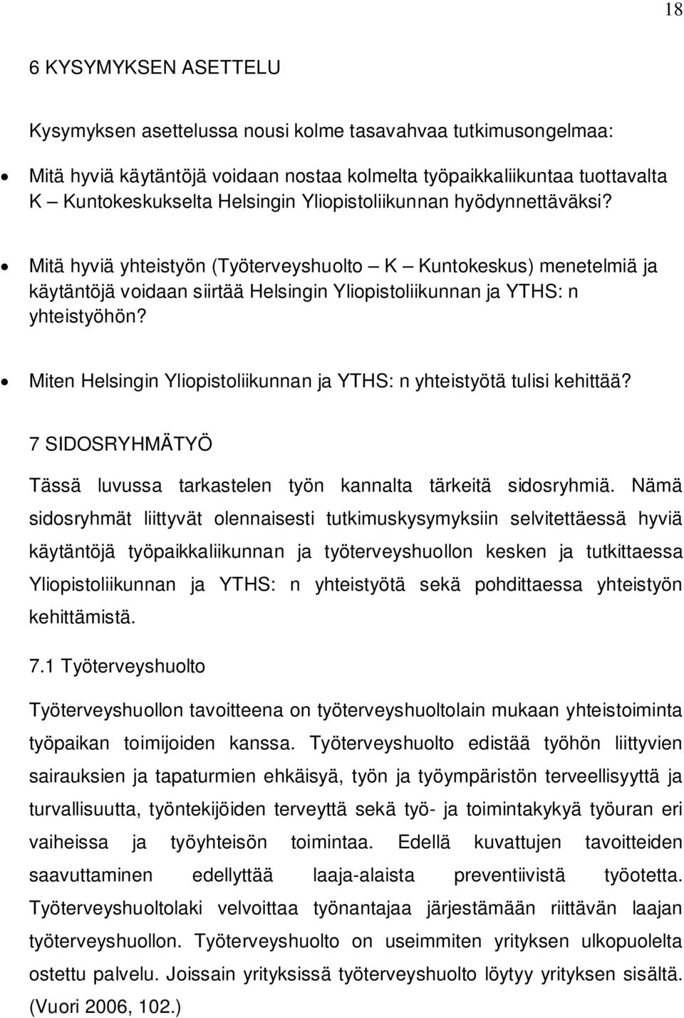 Miten Helsingin Yliopistoliikunnan ja YTHS: n yhteistyötä tulisi kehittää? 7 SIDOSRYHMÄTYÖ Tässä luvussa tarkastelen työn kannalta tärkeitä sidosryhmiä.