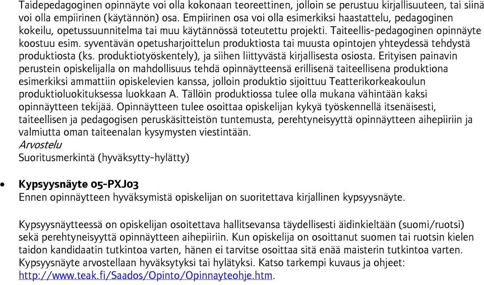 syventävän opetusharjoittelun produktiosta tai muusta opintojen yhteydessä tehdystä produktiosta (ks. produktiotyöskentely), ja siihen liittyvästä kirjallisesta osiosta.