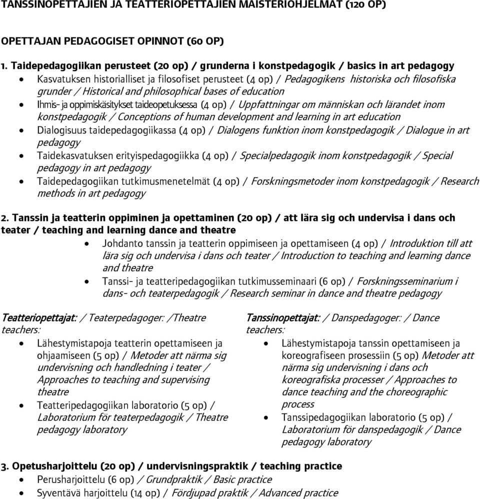 / Historical and philosophical bases of education Ihmis- ja oppimiskäsitykset taideopetuksessa (4 op) / Uppfattningar om människan och lärandet inom konstpedagogik / Conceptions of human development