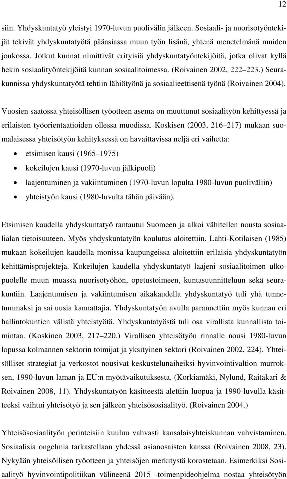 ) Seurakunnissa yhdyskuntatyötä tehtiin lähiötyönä ja sosiaalieettisenä työnä (Roivainen 2004).