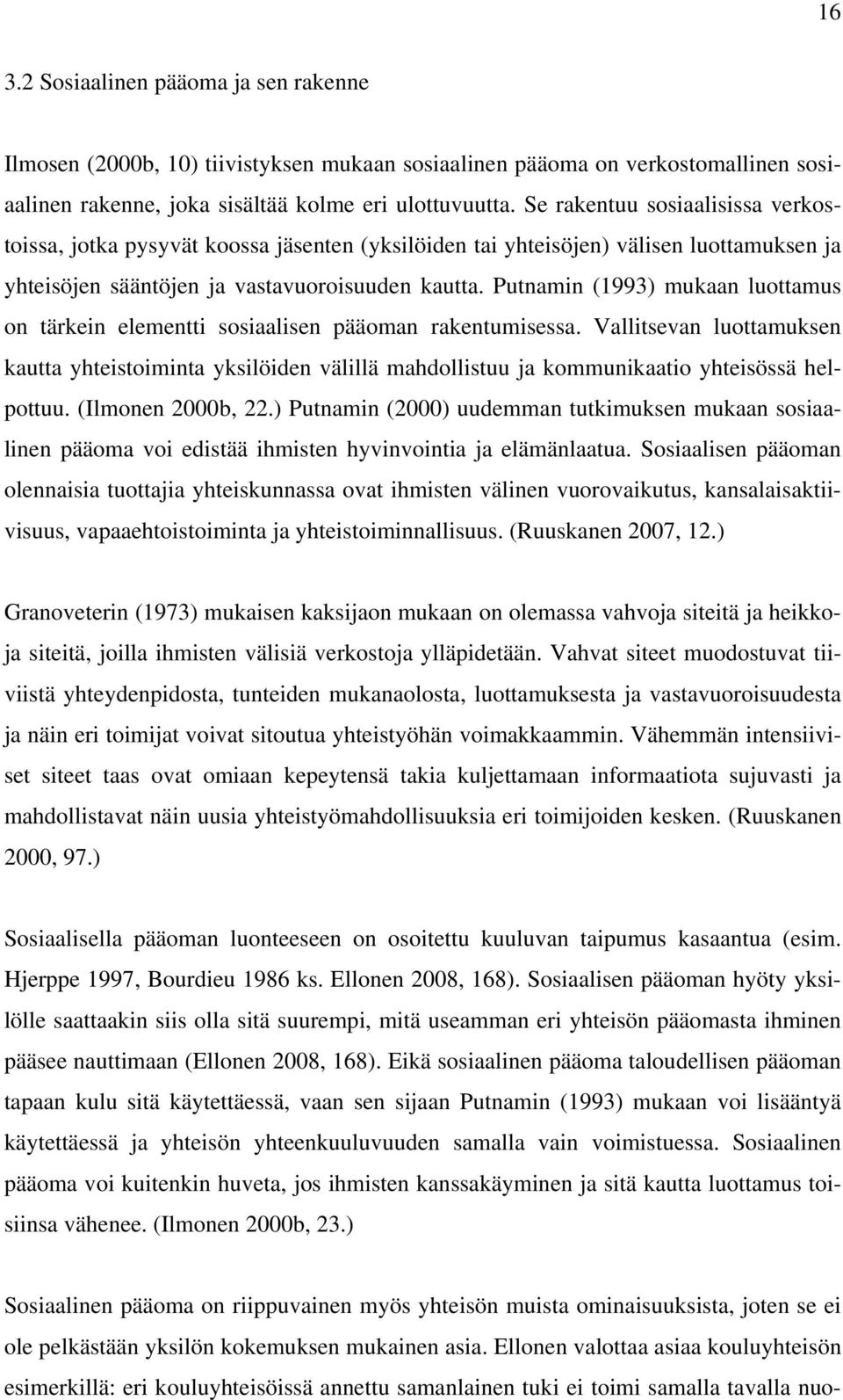 Putnamin (1993) mukaan luottamus on tärkein elementti sosiaalisen pääoman rakentumisessa.