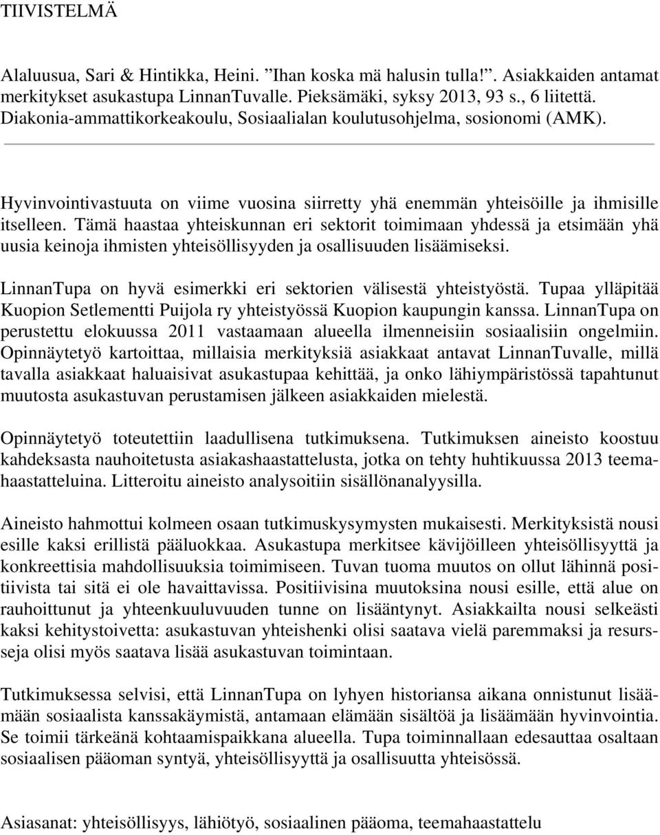 Tämä haastaa yhteiskunnan eri sektorit toimimaan yhdessä ja etsimään yhä uusia keinoja ihmisten yhteisöllisyyden ja osallisuuden lisäämiseksi.