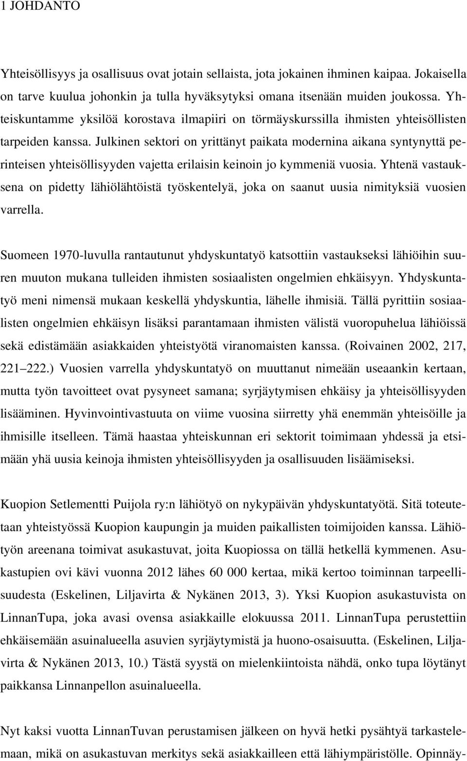 Julkinen sektori on yrittänyt paikata modernina aikana syntynyttä perinteisen yhteisöllisyyden vajetta erilaisin keinoin jo kymmeniä vuosia.