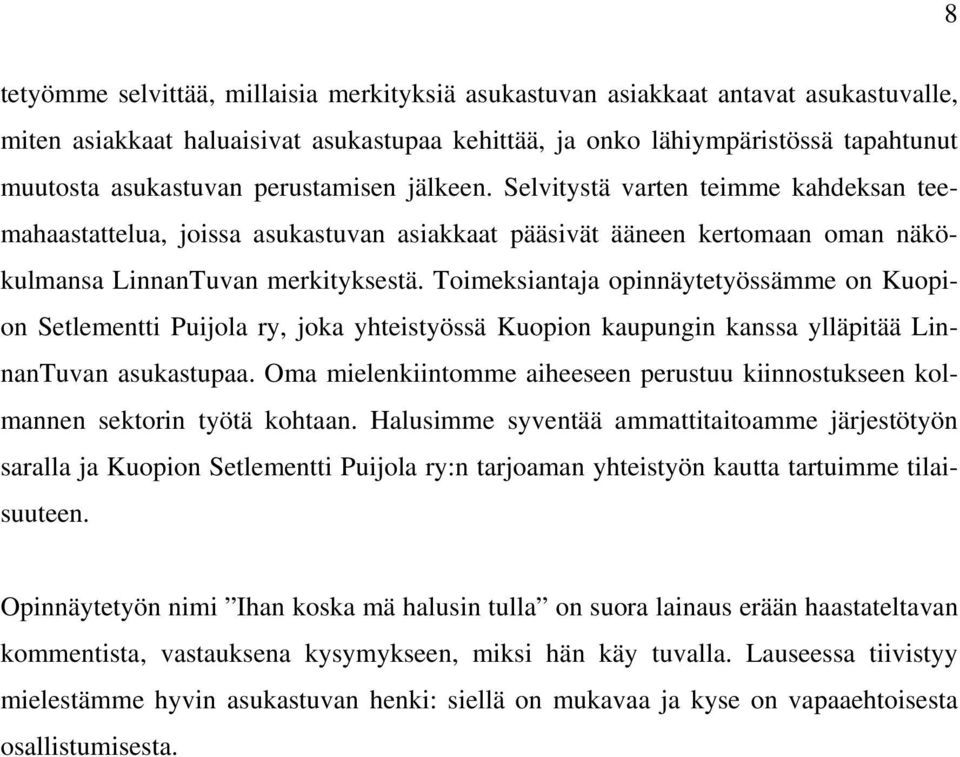 Toimeksiantaja opinnäytetyössämme on Kuopion Setlementti Puijola ry, joka yhteistyössä Kuopion kaupungin kanssa ylläpitää LinnanTuvan asukastupaa.