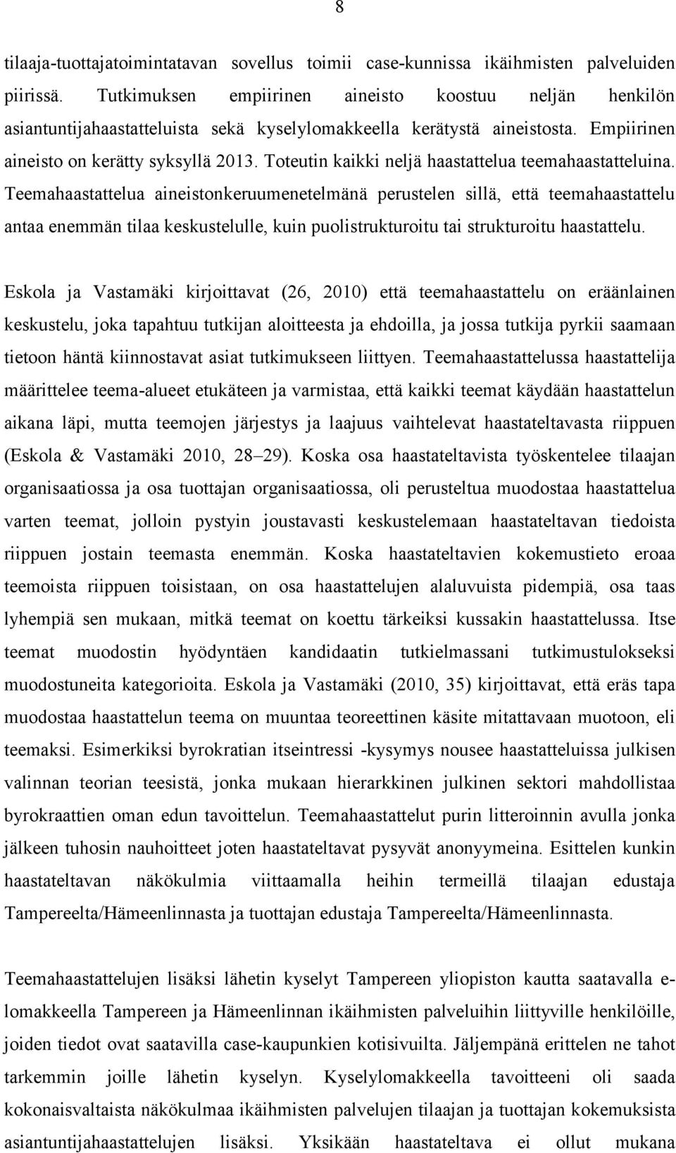 Toteutin kaikki neljä haastattelua teemahaastatteluina.