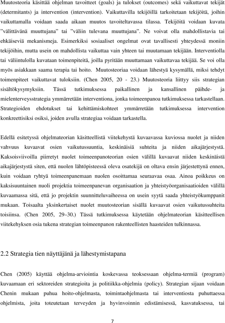 Tekijöitä voidaan kuvata välittävänä muuttujana tai väliin tulevana muuttujana. Ne voivat olla mahdollistavia tai ehkäiseviä mekanismeja.