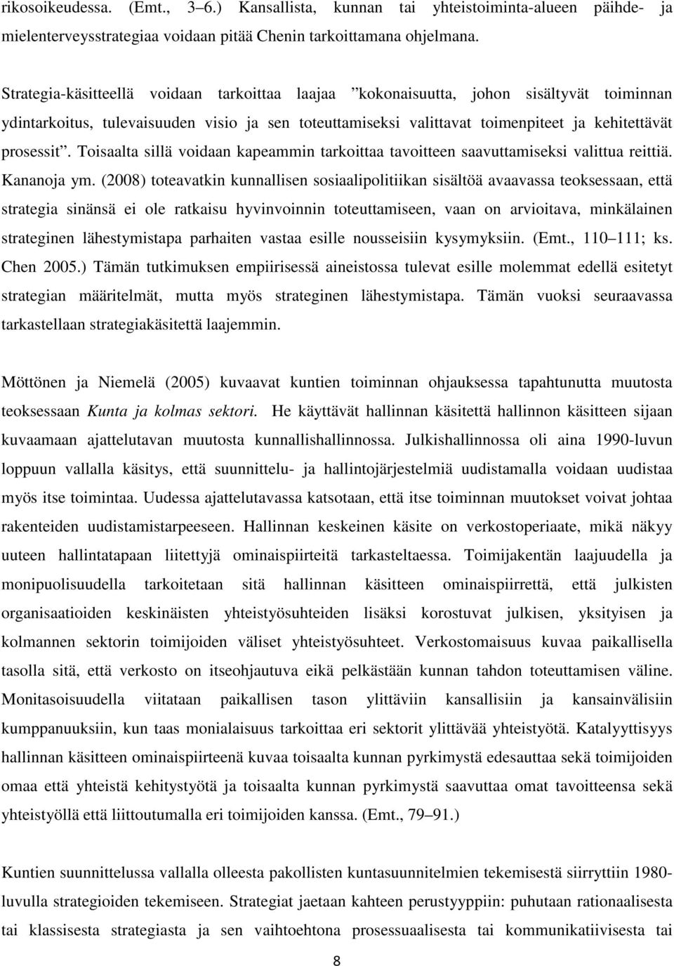 Toisaalta sillä voidaan kapeammin tarkoittaa tavoitteen saavuttamiseksi valittua reittiä. Kananoja ym.