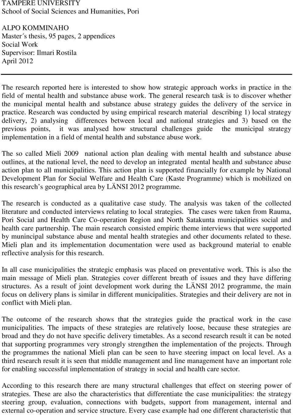 The general research task is to discover whether the municipal mental health and substance abuse strategy guides the delivery of the service in practice.