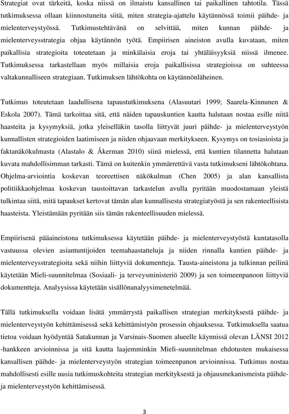 Tutkimustehtävänä on selvittää, miten kunnan päihde- ja mielenterveysstrategia ohjaa käytännön työtä.