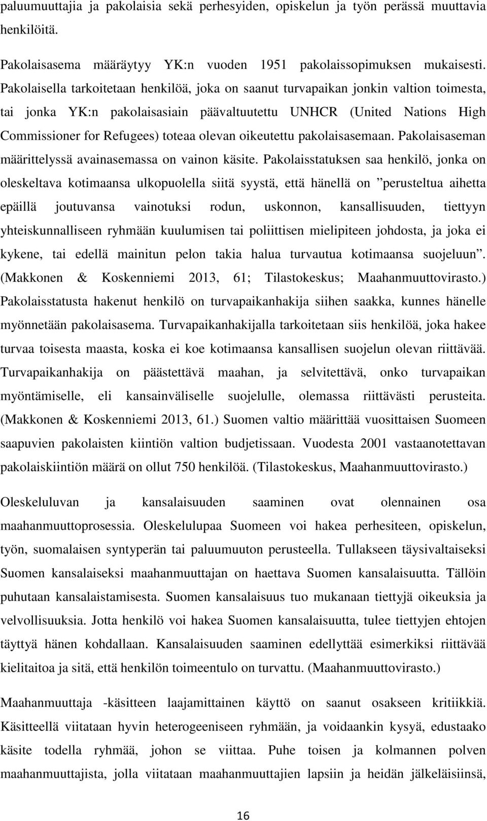 olevan oikeutettu pakolaisasemaan. Pakolaisaseman määrittelyssä avainasemassa on vainon käsite.