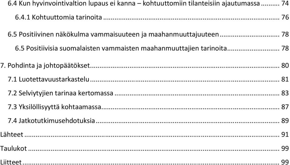 5 Positiivisia suomalaisten vammaisten maahanmuuttajien tarinoita... 78 7. Pohdinta ja johtopäätökset... 80 7.