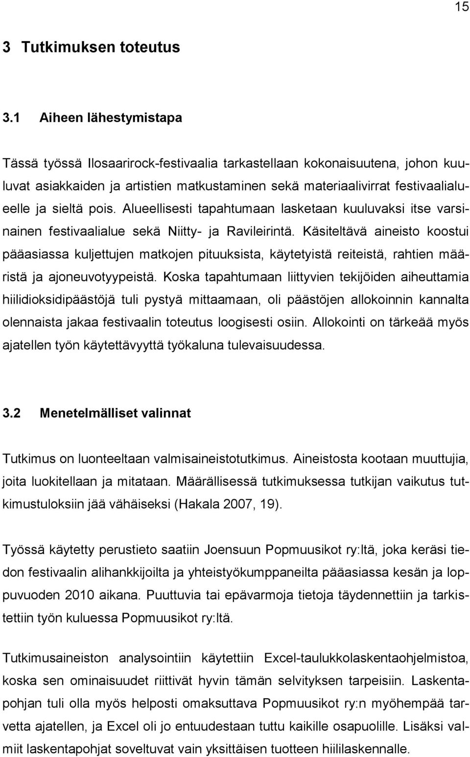 pois. Alueellisesti tapahtumaan lasketaan kuuluvaksi itse varsinainen festivaalialue sekä Niitty- ja Ravileirintä.