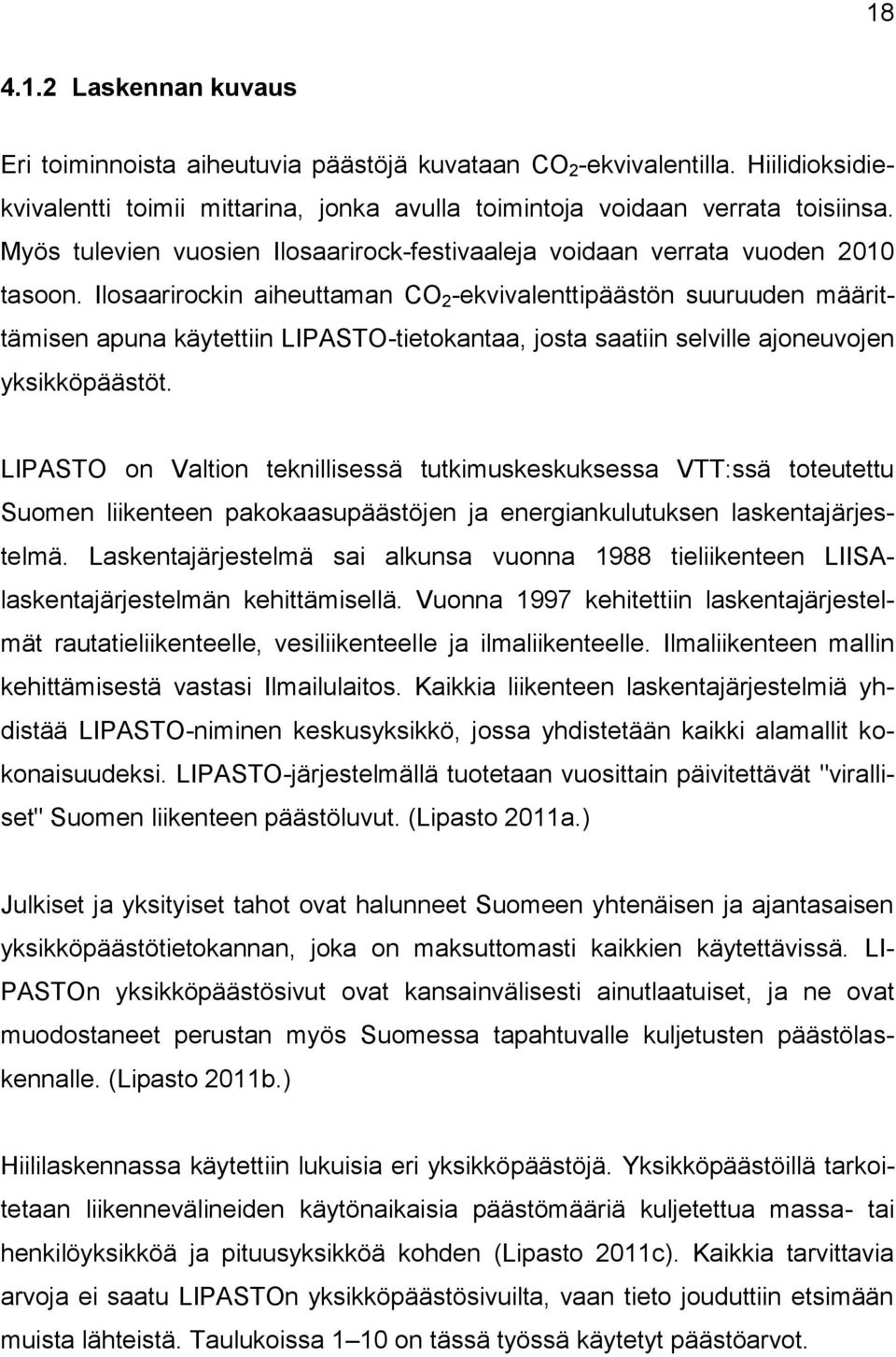 Ilosaarirockin aiheuttaman CO 2 -ekvivalenttipäästön suuruuden määrittämisen apuna käytettiin LIPASTO-tietokantaa, josta saatiin selville ajoneuvojen yksikköpäästöt.