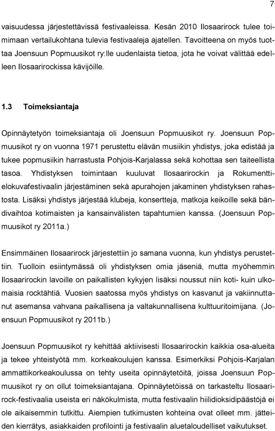 3 Toimeksiantaja Opinnäytetyön toimeksiantaja oli Joensuun Popmuusikot ry.