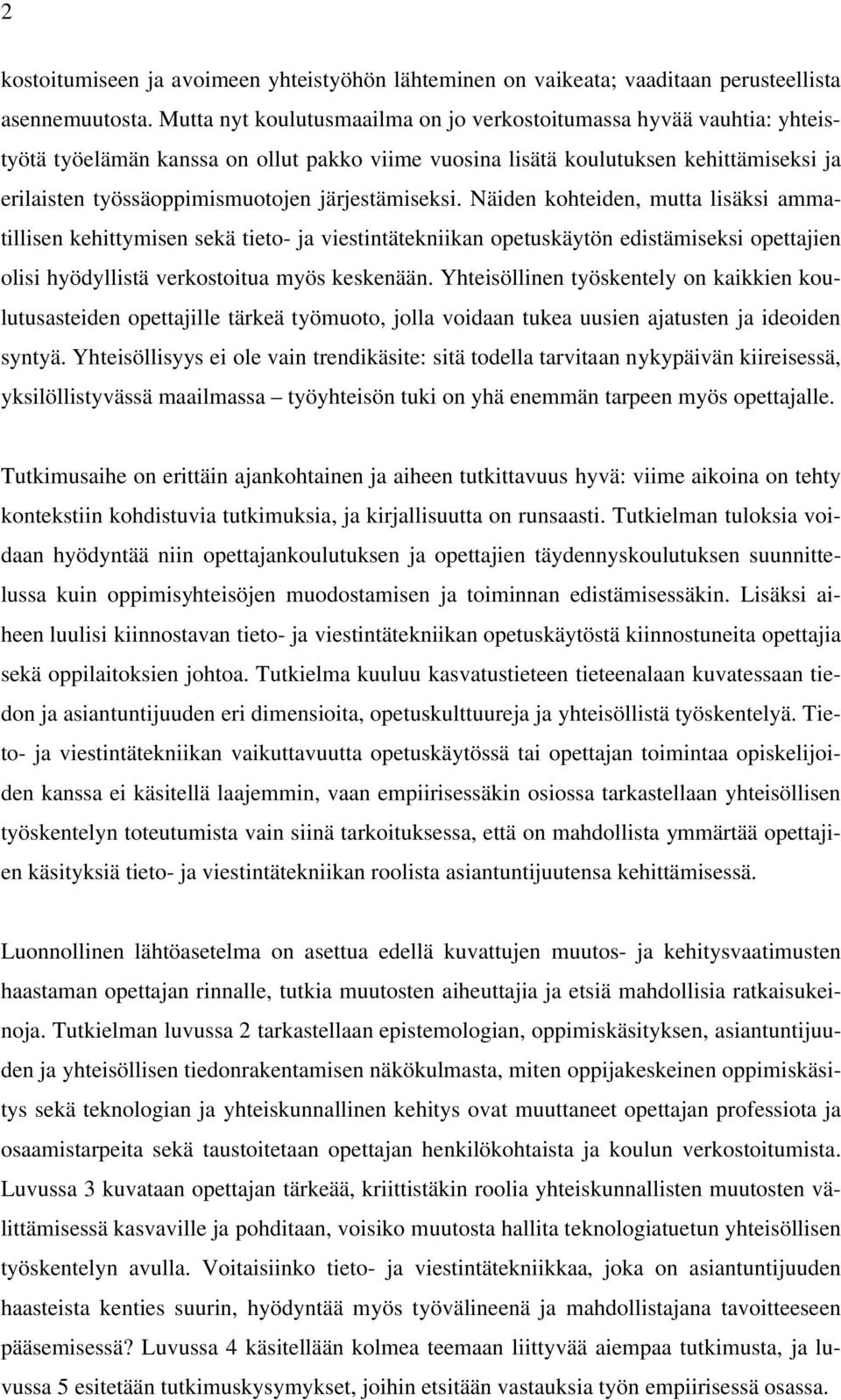 järjestämiseksi. Näiden kohteiden, mutta lisäksi ammatillisen kehittymisen sekä tieto- ja viestintätekniikan opetuskäytön edistämiseksi opettajien olisi hyödyllistä verkostoitua myös keskenään.