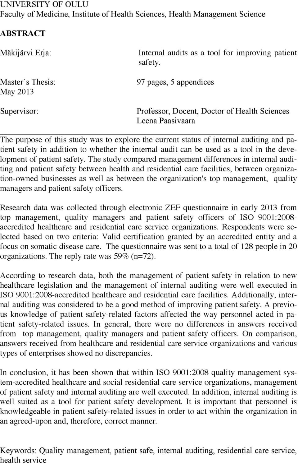 97 pages, 5 appendices Supervisor: Professor, Docent, Doctor of Health Sciences Leena Paasivaara The purpose of this study was to explore the current status of internal auditing and patient safety in